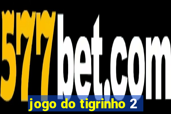 jogo do tigrinho 2