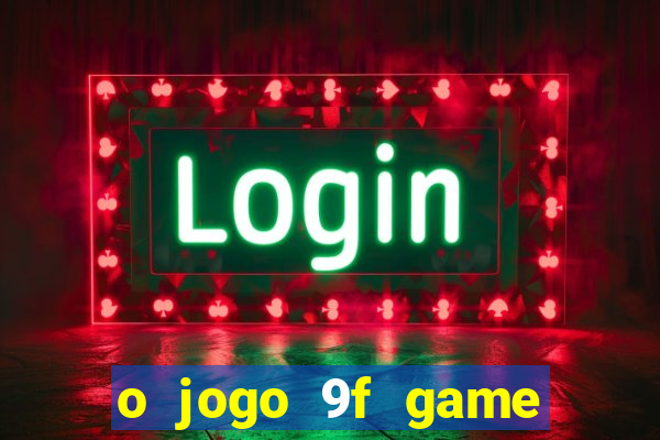 o jogo 9f game paga mesmo