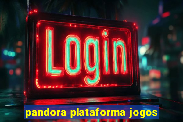 pandora plataforma jogos