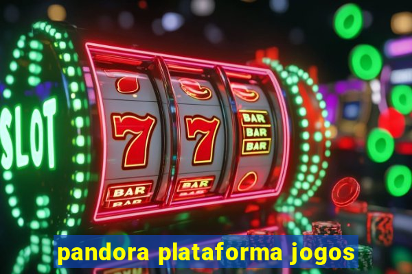 pandora plataforma jogos