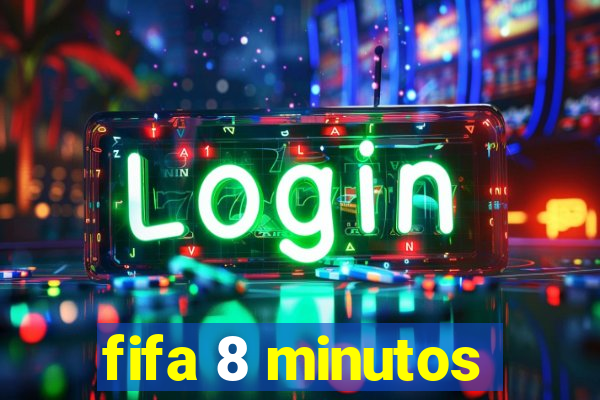 fifa 8 minutos