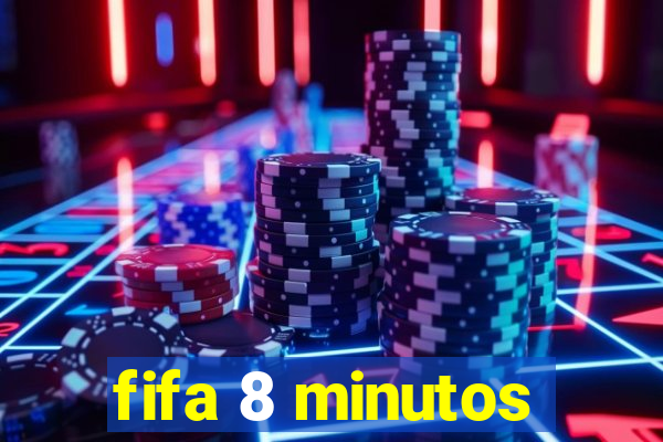 fifa 8 minutos