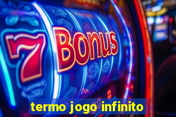 termo jogo infinito