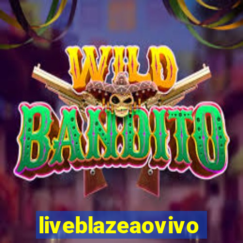 liveblazeaovivo