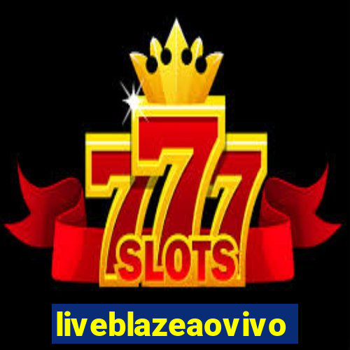 liveblazeaovivo