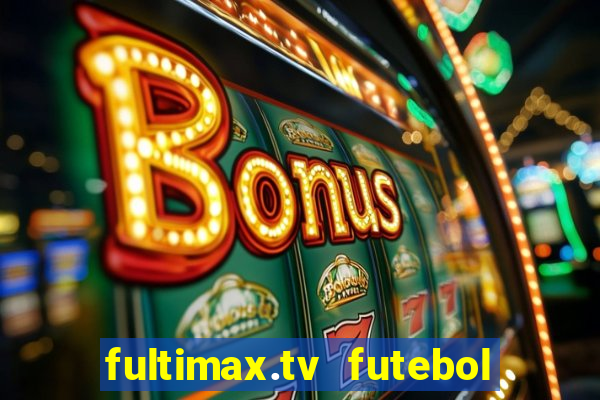 fultimax.tv futebol ao vivo