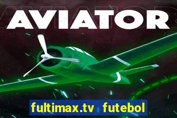 fultimax.tv futebol ao vivo