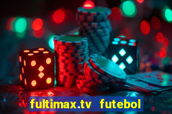 fultimax.tv futebol ao vivo