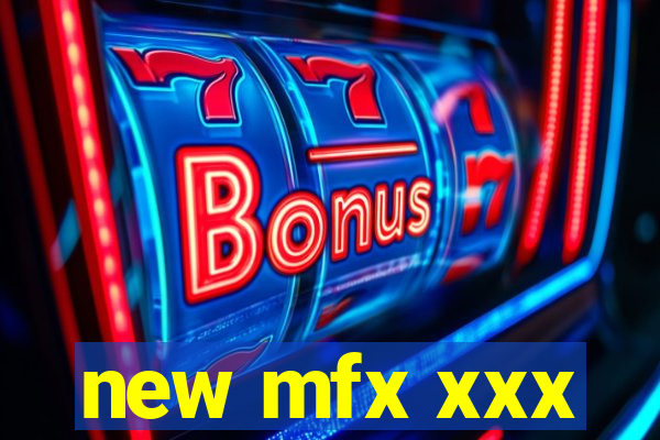 new mfx xxx