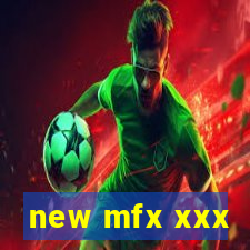 new mfx xxx