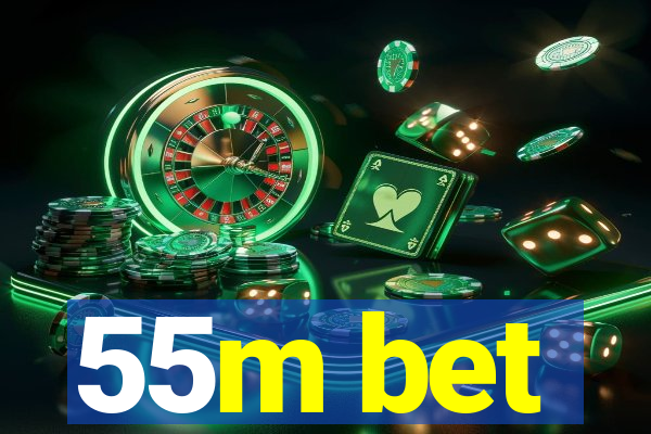 55m bet