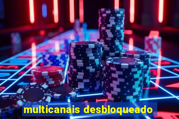 multicanais desbloqueado