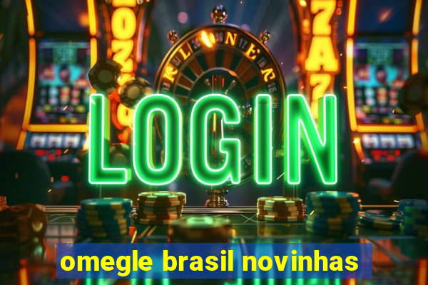 omegle brasil novinhas