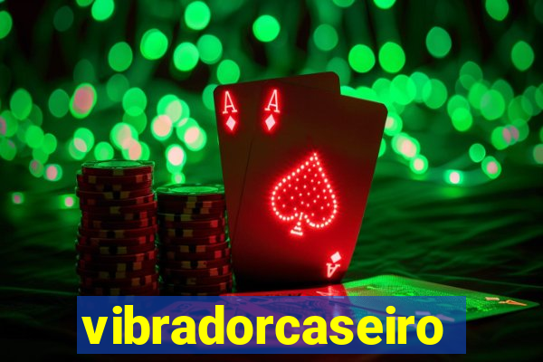 vibradorcaseiro