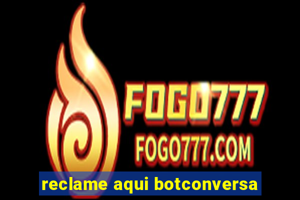 reclame aqui botconversa