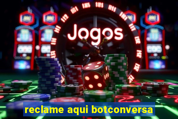 reclame aqui botconversa