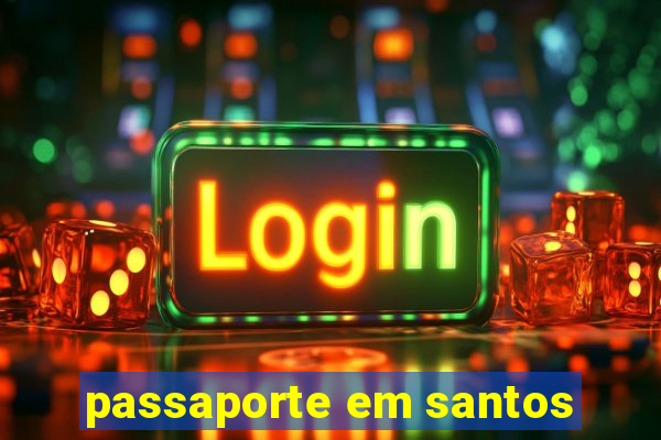 passaporte em santos