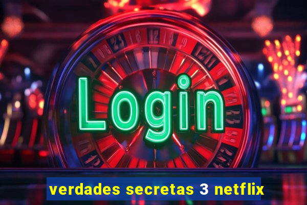 verdades secretas 3 netflix