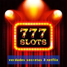 verdades secretas 3 netflix