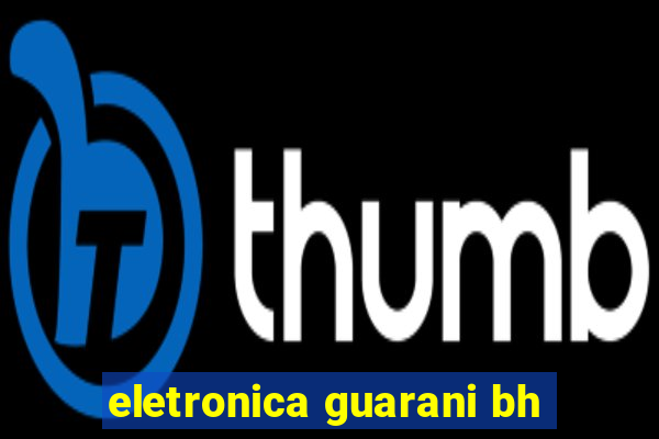 eletronica guarani bh