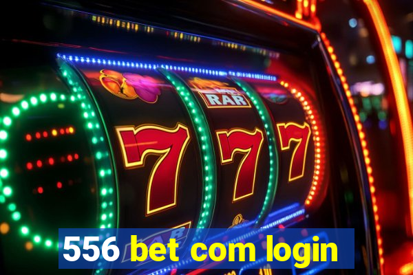 556 bet com login