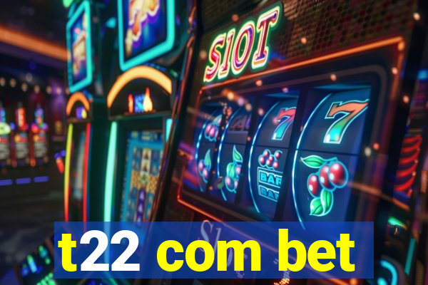 t22 com bet