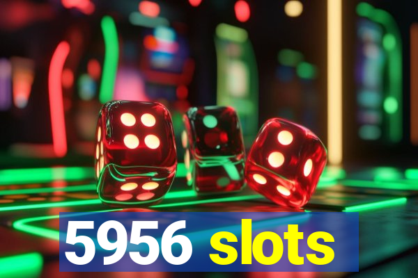 5956 slots