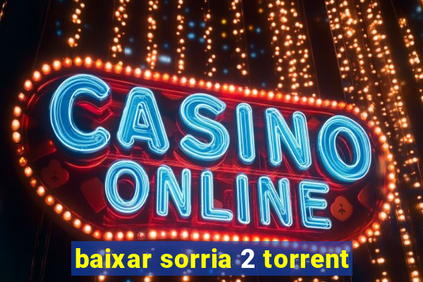 baixar sorria 2 torrent