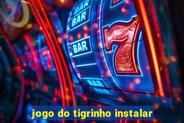 jogo do tigrinho instalar