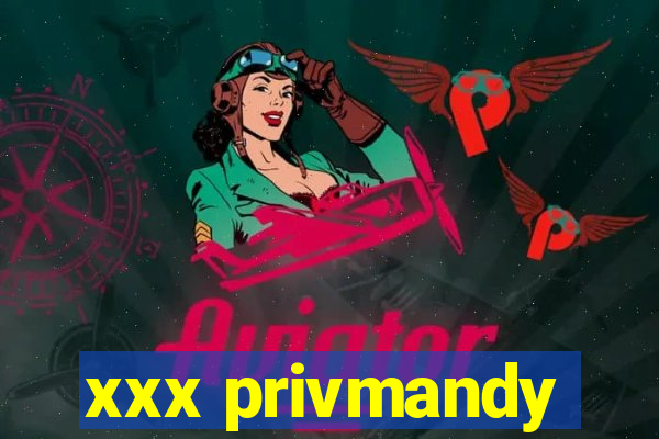 xxx privmandy