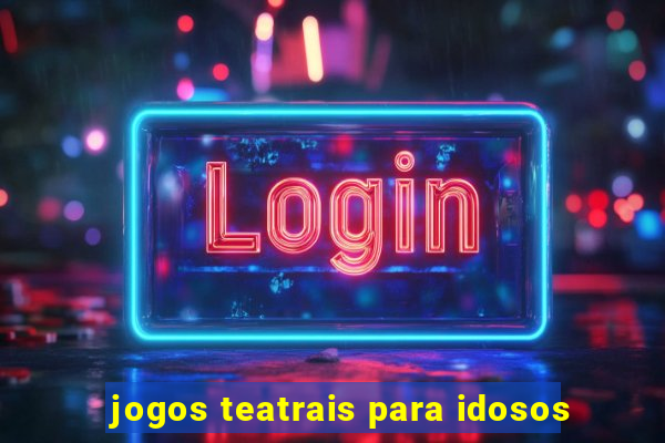 jogos teatrais para idosos