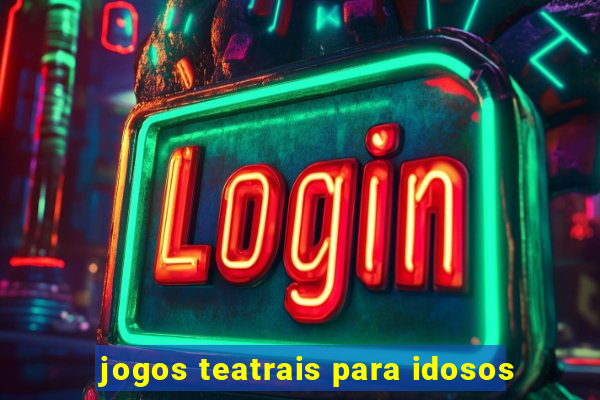 jogos teatrais para idosos