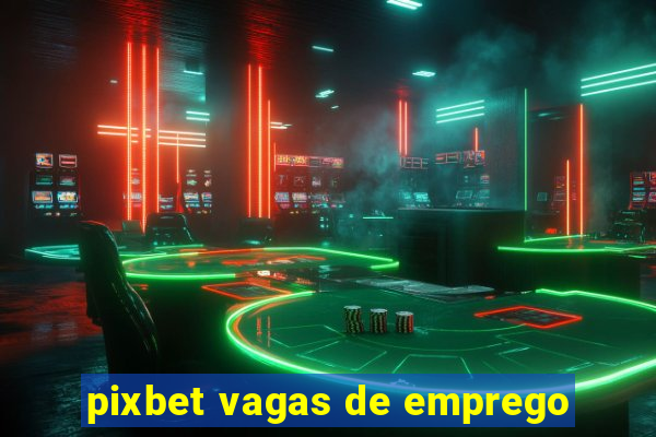 pixbet vagas de emprego