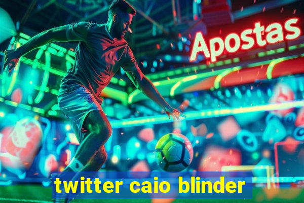 twitter caio blinder