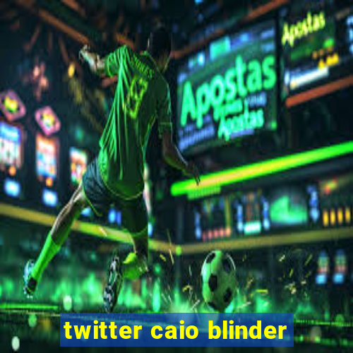 twitter caio blinder