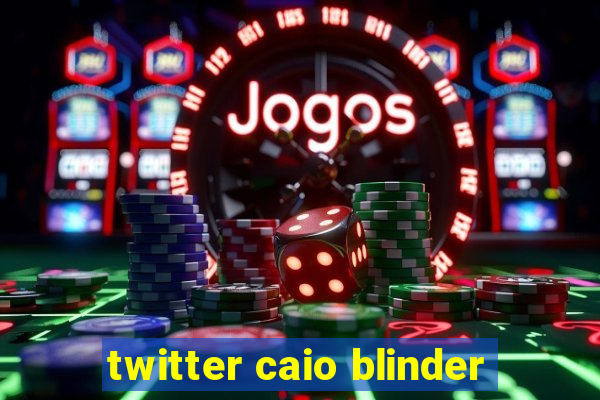 twitter caio blinder