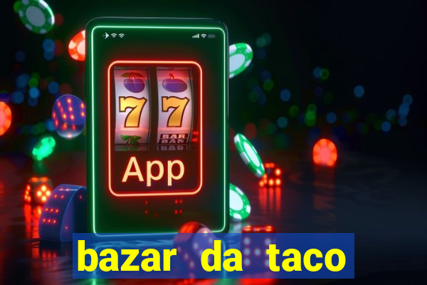 bazar da taco agendamento online