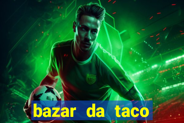 bazar da taco agendamento online