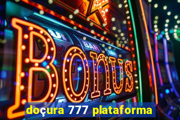 doçura 777 plataforma