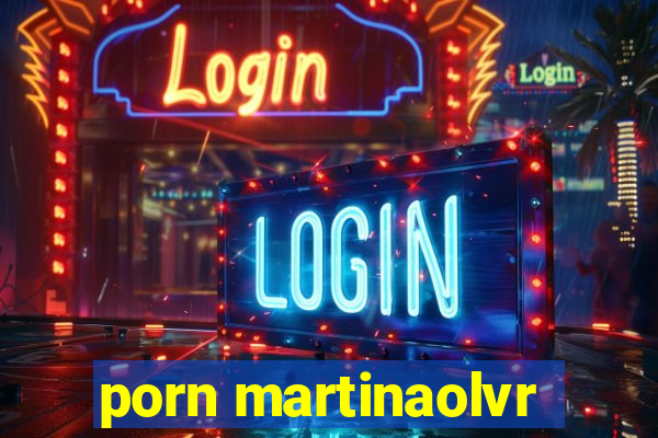 porn martinaolvr