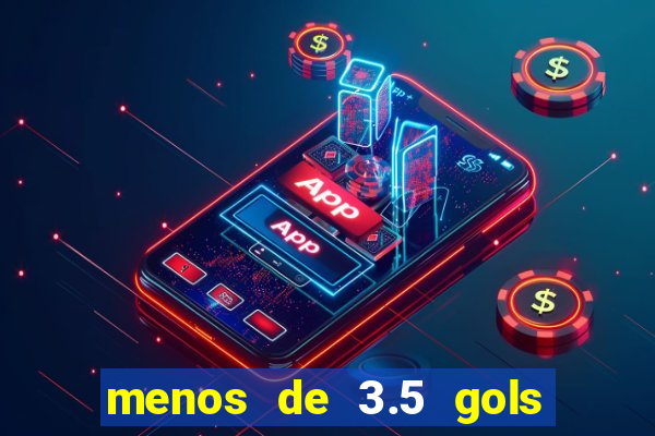 menos de 3.5 gols o que significa betano