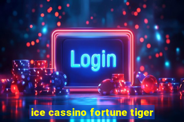 ice cassino fortune tiger