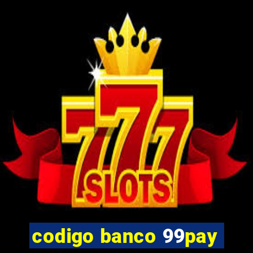 codigo banco 99pay