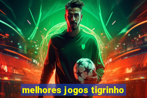 melhores jogos tigrinho