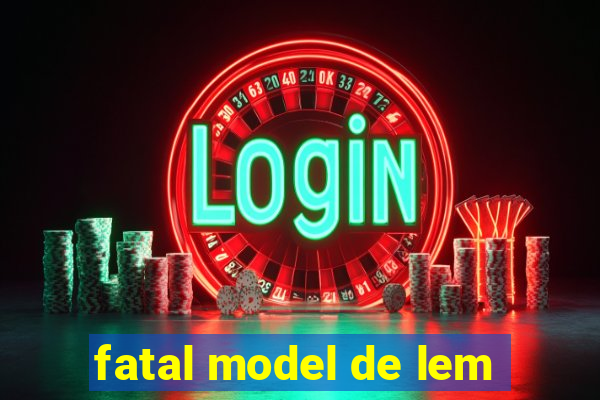 fatal model de lem