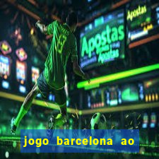 jogo barcelona ao vivo futemax