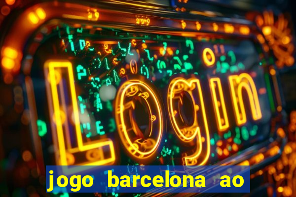 jogo barcelona ao vivo futemax