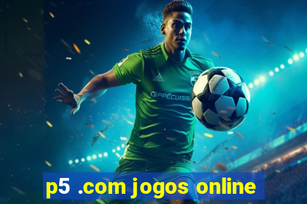 p5 .com jogos online