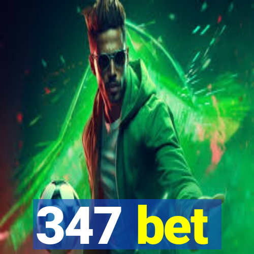 347 bet