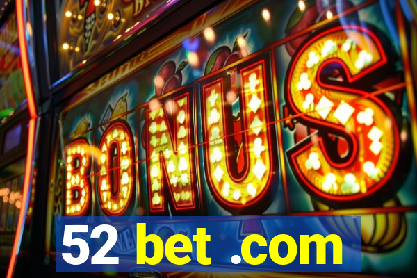 52 bet .com